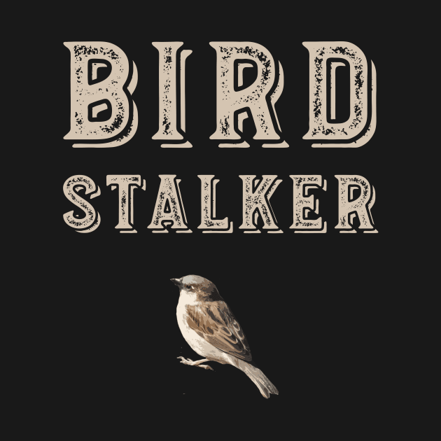 Funny Birder Pun Bird Stalker by whyitsme