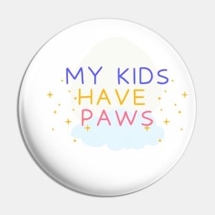 My Kids Have Paws, Pet Mom, Pet Lover, Pet Owner, Dog Mom, Animal lover, Cat Mom Pin