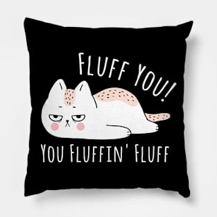 Fluff You You Fluffin' Fluff Shirt Funny Cat Kitten Pillow