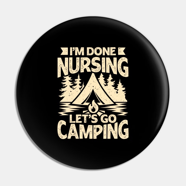 I'm Done Nursing Let's Go Camping Pin by Dolde08