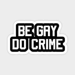 Be gay do crime Magnet