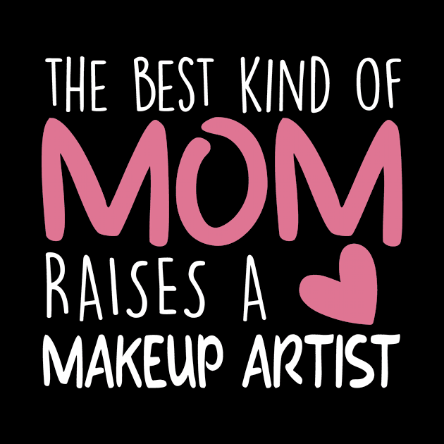 Best Kind Of Mom Raises a Makeup artist Brithday Mom Gift by followthesoul