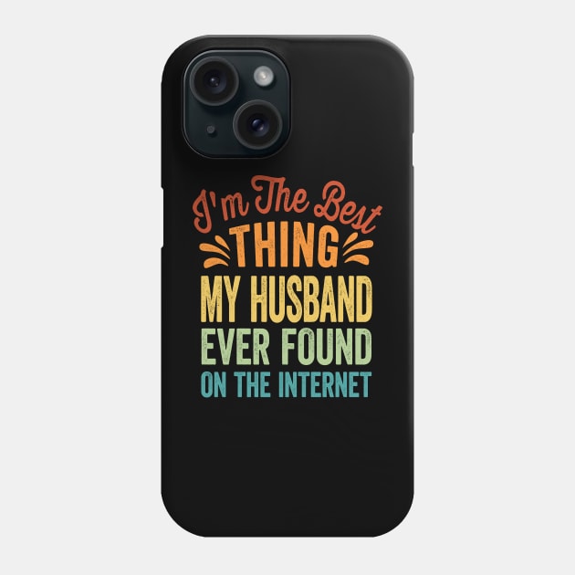 I'm The Best Thing My Husband Ever Found On The Internet Phone Case by Graphic Duster