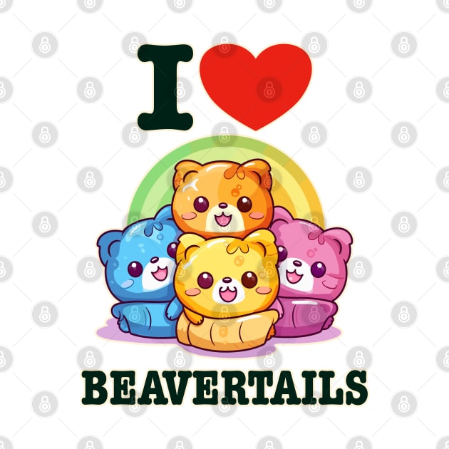 I Love Beavertails Funny Kawaii Rainbow by DanielLiamGill