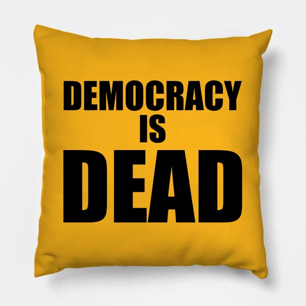 Democracy Is Dead Protest & Disruption Design For The People Pillow by BigRaysTShirts