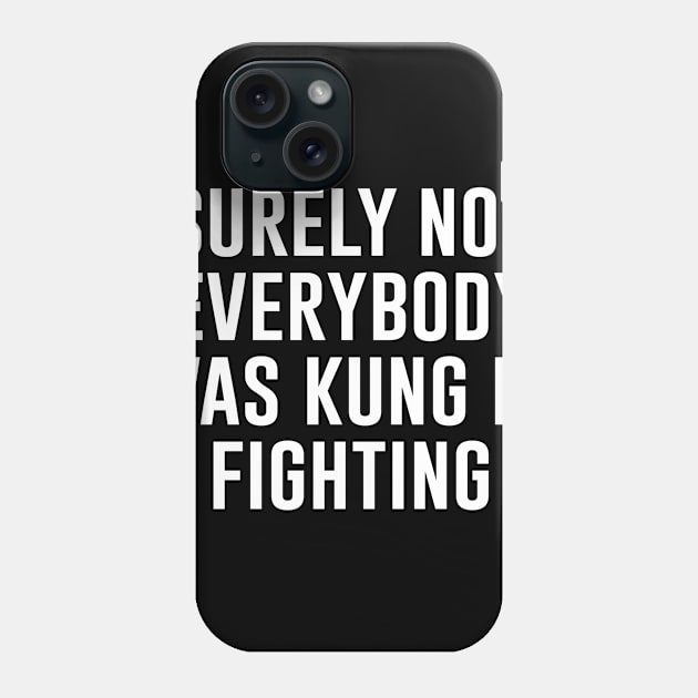 Surely Not Everybody Was Kung Fu Fighting Phone Case by Saad Store 