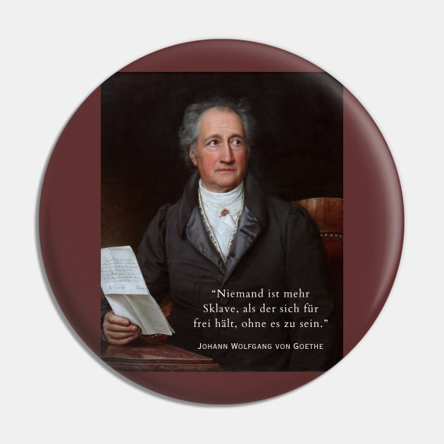 Johann Wolfgang von Goethe portrait and quote: Niemand ist mehr Sklave, als der sich für frei hält, ohne es zu sein. Pin by artbleed