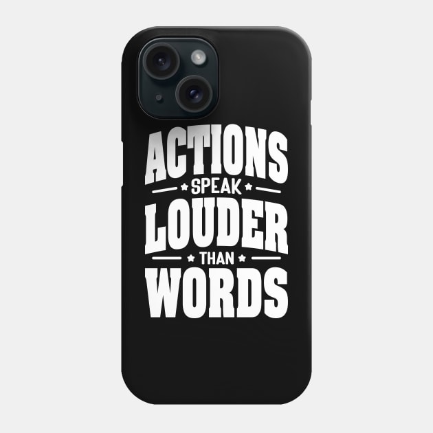 Actions speak louder than words Phone Case by AliJun