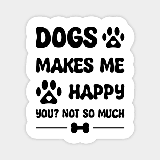 Dogs Makes Me Happy Magnet