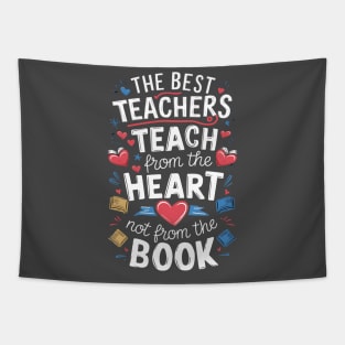 The best teacher teach from the heart not from the book Tapestry