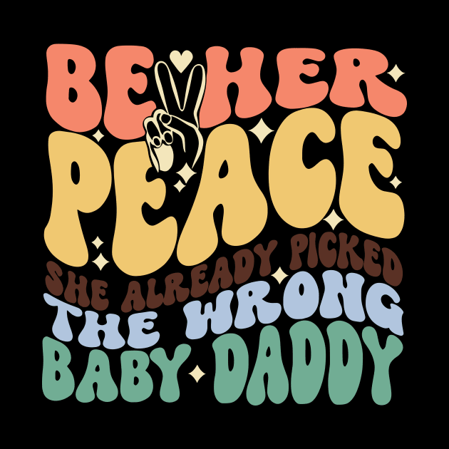 Be Her Peace She Already Picked The Wrong Baby Daddy by Jack A. Bennett