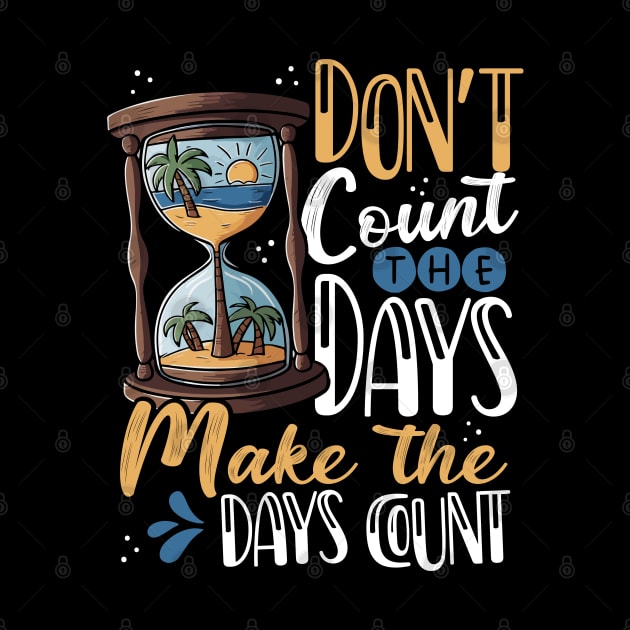 Don't Count the Days, Make the Days Count by Photomisak72