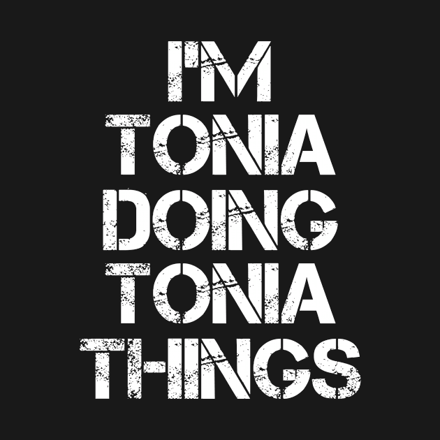 Tonia Name T Shirt - Tonia Doing Tonia Things by Skyrick1