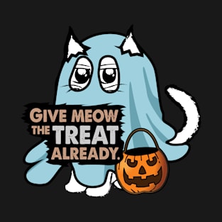 Cat Ghost Pun: Give Meow the Treat Already. Funny and Cute Halloween Kitty. T-Shirt