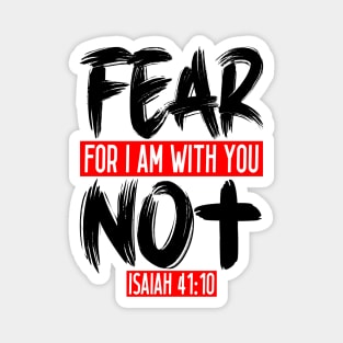 Fear Not For I Am With You - Isaiah 41:10 Magnet