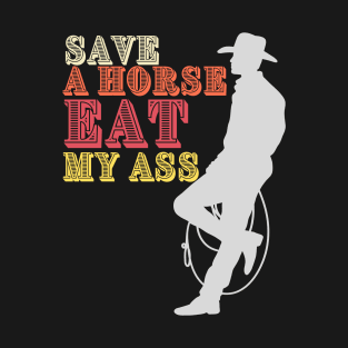 Save a Horse Eat My Ass Meme Funny Viral Offensive Gen Z Ironic Werid Dumb T-Shirt