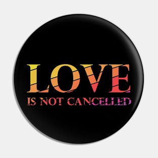 Love is not cancelled Pin