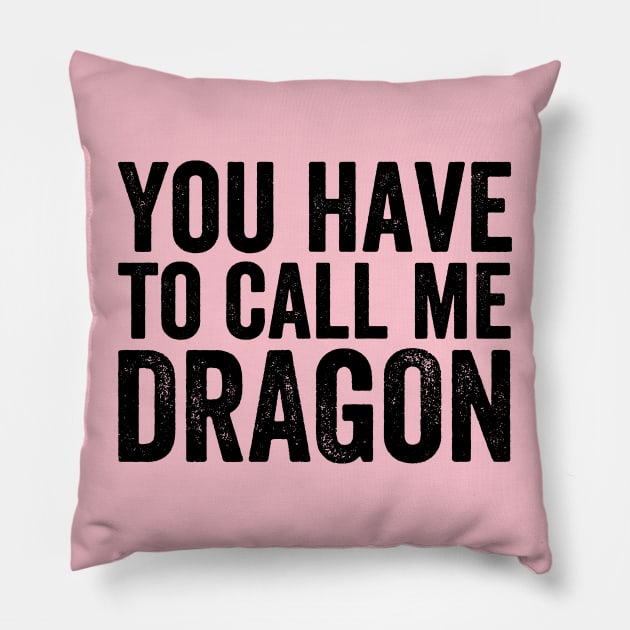 You Have to Call Me Dragon Pillow by Ipul The Pitiks