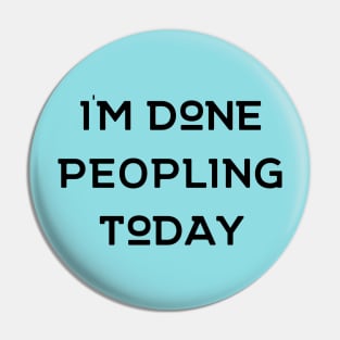 I'm Done Peopling Today Pin