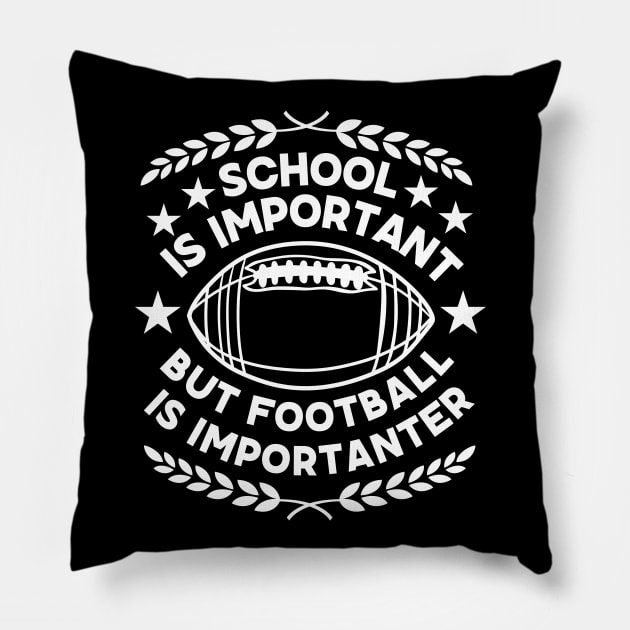 School Is Important But Football Is Importanter - Humorous Academic-Football Fusion Saying Gift for Super Bowl Fans Pillow by KAVA-X