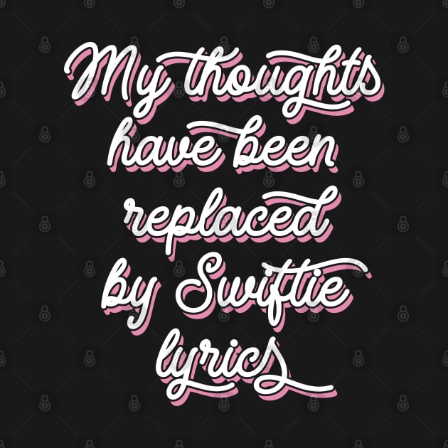 My Thoughts Have Been Replaced by Swiftie Lyrics by Emma