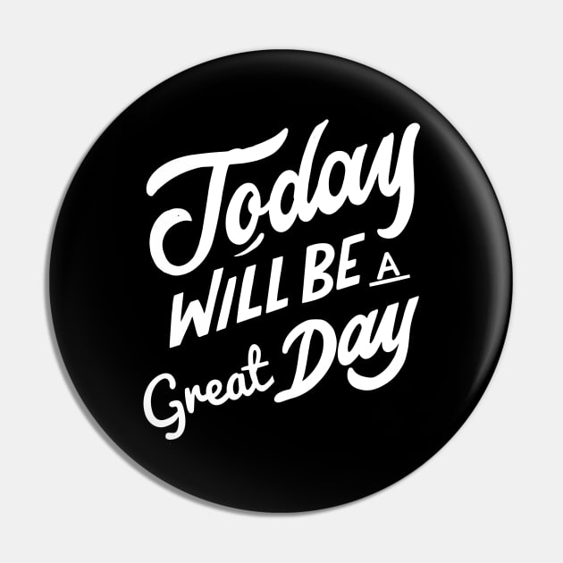 Today Will Be A Great Day Today Is A Good Day Pin by rjstyle7