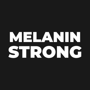 MELANIN STRONG T-Shirt