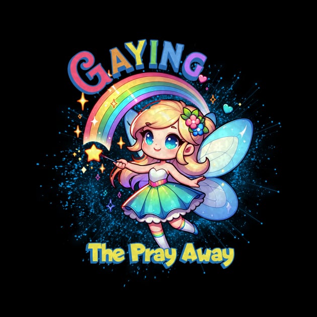 Gaying the Pray Away - Funny LGBTQ by Prideopenspaces