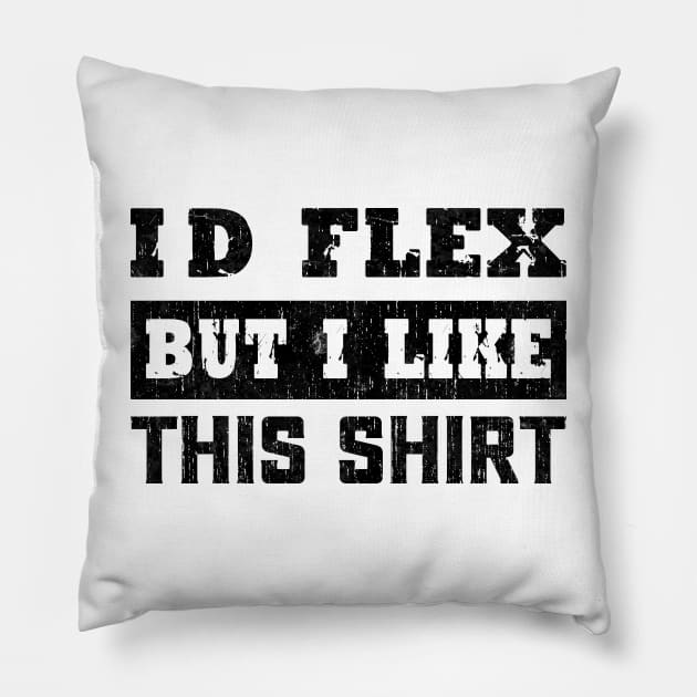 I'd Flex But I like This Shirt Funny Weight Lifting Pillow by VILLAPODCAST