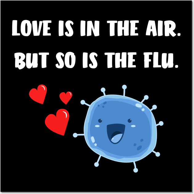 Love Is In The Air But So Is The Flu, Funny Anti Valentine T-Shirt Love Is In The Air But So Is The Flu, Funny Anti Valentine T-Shirt