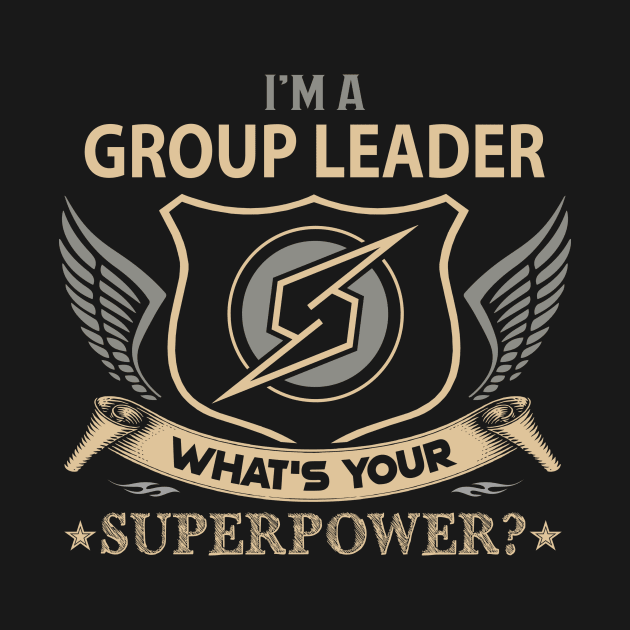 Group Leader T Shirt - Superpower Gift Item Tee by Cosimiaart