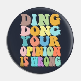 Ding Dong Your Opinion Is Wrong - Typographic Design Pin