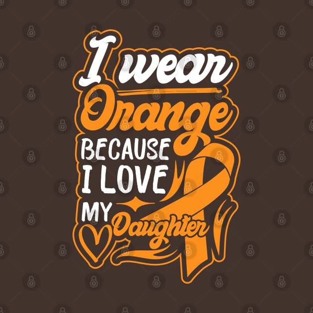 i wear orange because i love my daughter For daughter For Awareness Leukemia Ribbon by greatnessprint