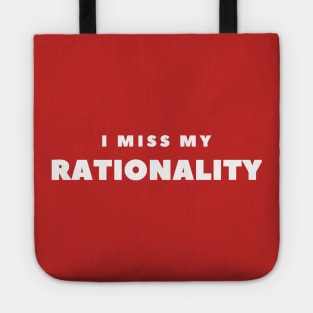 I MISS MY RATIONALITY Tote