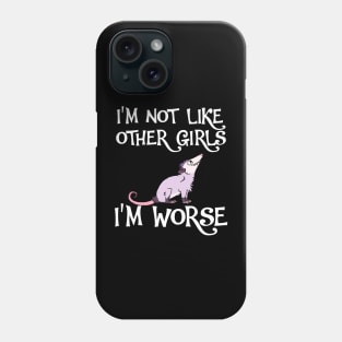 Possum I'm Not Like Other Girls, I'm Worse Phone Case