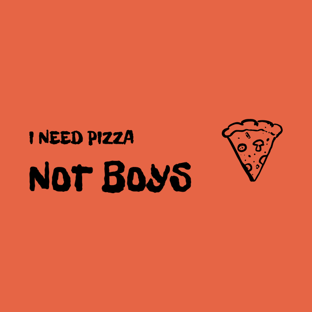 I Need Pizza Not Boys by Cranky Goat