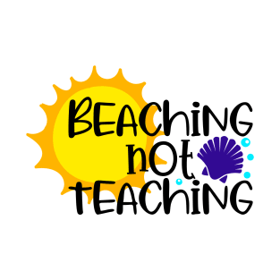 Beaching not teaching T-Shirt