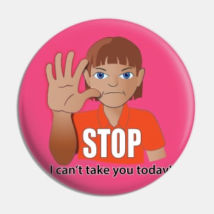 STOP, I Can't Take You Today! (Autism AAC T-shirt) Pin