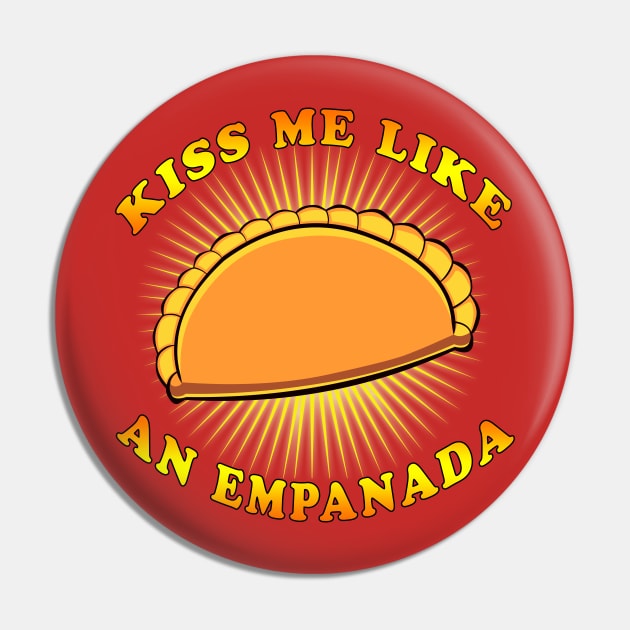 Kiss me like an Empanada Pin by scoffin