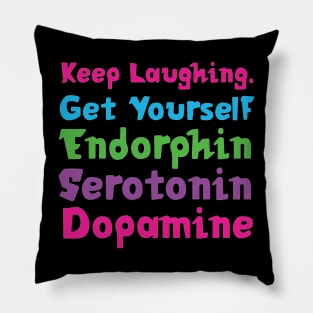 Keep Laughing. Get Yourself Endorphin Serotonin | Quotes | Black | Pink Blue Green Purple Pillow