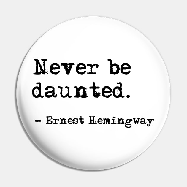 Never be daunted - Hemingway quote Pin by peggieprints