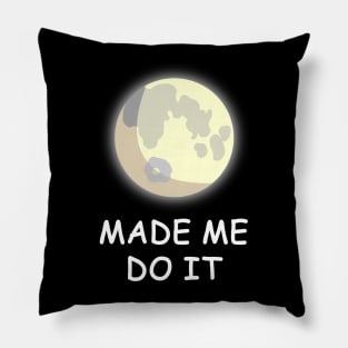 The Full Moon made me do it! Pillow