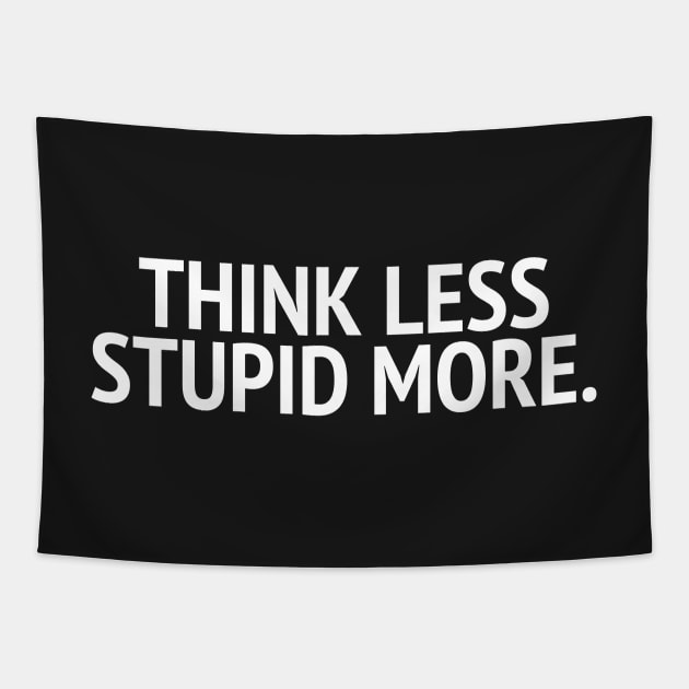 Think Less Stupid More Tapestry by mivpiv