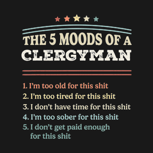 The 5 Moods of an Clergyman Funny Clergyman Gifts T-Shirt