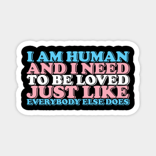 i am human and i need to be loved (trans) Magnet