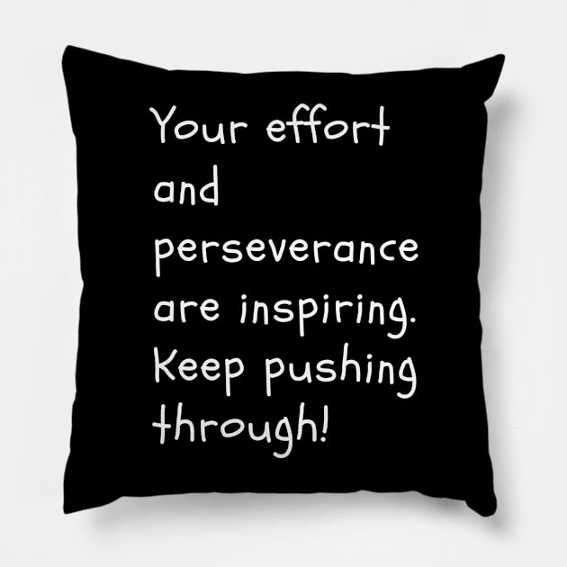 Your effort and perseverance are inspiring. Keep pushing through! Pillow by Clean P