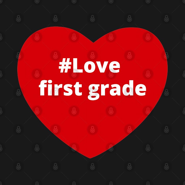 Love First Grade - Hashtag Heart by support4love