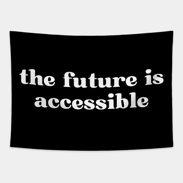 The Future Is Accessible Tapestry by HobbyAndArt