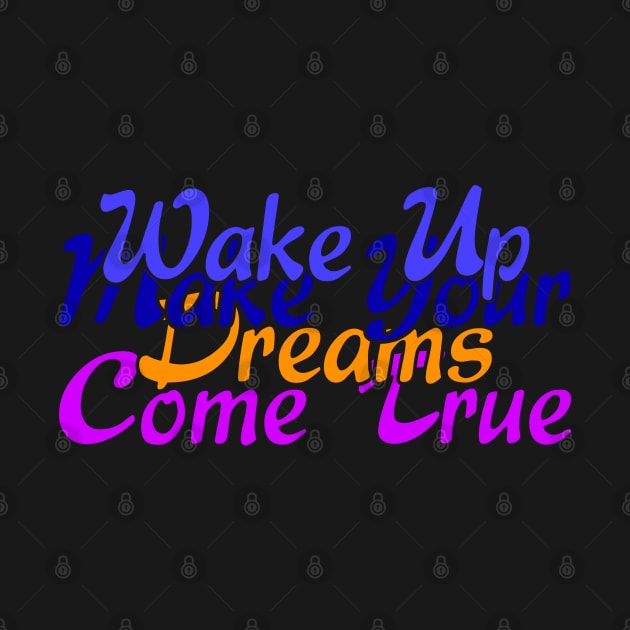 01 - Wake Up Make Your Dreams Come True by SanTees