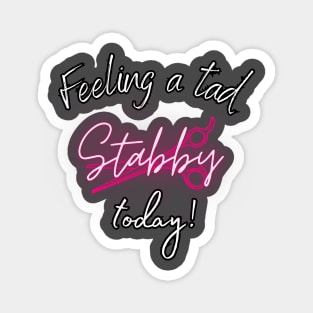 Feeling a tad stabby today! Magnet